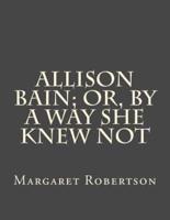 Allison Bain; Or, by a Way She Knew Not