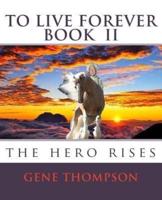 To Live Forever - The Hero Rises