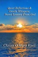 Quiet Reflections&gentle Whispers; Sweet Lessons from God