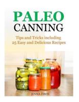 Paleo Canning Tips and Tricks Including 25 Easy and Delicious Recipes