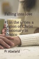 Diary of a Priest in Love: 1. Falling into Love: a Legion of Christ Missionary in Mexico