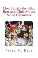 How Patrick the Polar Bear and Chris Mouse Saved Christmas