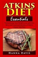 Atkins Diet Essentials: Turbocharge Your Weight Loss with this New and Improved Version of Atkins' Classic Diet Plan