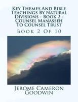 Key Themes And Bible Teachings By Natural Divisions - Book 2 - Counsel Manasseh To Counsel Trust