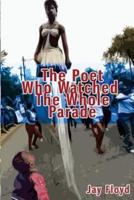 The Poet Who Watched The Whole Parade