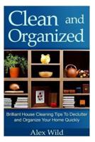 Clean And Organized - Brilliant House Cleaning Tips To De-Clutter And Organize Y