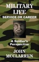 Military Life - Service or Career (A Soldier's Perspective)