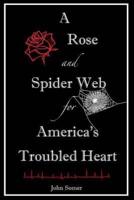 A Rose and Spider Web for America's Troubled Heart