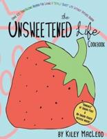 The Unsweetened Life Cookbook