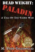 DEAD WEIGHT: Paladin: A Tale of the Faerie War