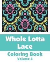 Whole Lotta Lace Coloring Book (Volume 3)