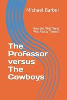 The Professor versus The Cowboys: How the Wild West Was Really Tamed!