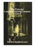 The Protector Lamp and Lighting Company Limited The first 100 years