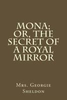 Mona; Or, the Secret of a Royal Mirror