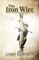 The Iron Wire: A novel on the Adelaide  to Darwin telegraph line, 1871