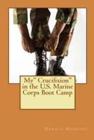 My" Crucifixion" in the U.S. Marine Corps Boot Camp