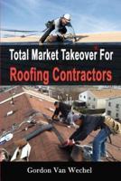 Total Market Takeover for Roofing Contractors