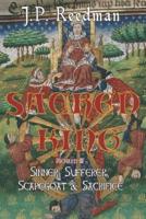 Sacred King: Richard III: Sinner, Sufferer, Scapegoat, Sacrifice