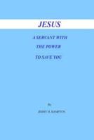Jesus a Servant With the Power to Save You