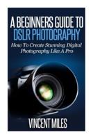 A Beginners Guide To DSLR Photography