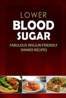 Lower Blood Sugar - Fabulous Insulin-Friendly Dinner Recipes