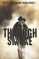 Through Smoke - Firefighter Heroes Trilogy (Book One)