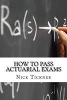 How to Pass Actuarial Exams