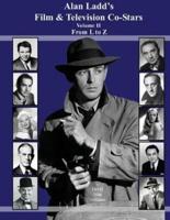 Alan Ladd's Film & Television Co-Stars Volume II from L to Z