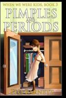 Pimples and Periods (When We Were Kids, Book 3)