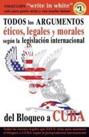 Todos Los Argumentos Eticos, Legales Y Morales Segun La Legislacion Internacional Del Bloqueo a Cuba