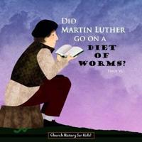 Did Martin Luther Go On a Diet of Worms?