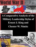 A Comparative Analysis of the Military Leadership Styles of Ernest J. King and Chester W. Nimitz