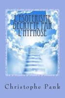 L' Esoterisme Decrypte Par L'Hypnose