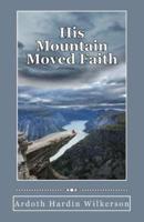 His Mountain Moved Faith