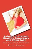 A Guide to Staying Healthy Pregnancy and Your Baby