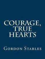 Courage, True Hearts