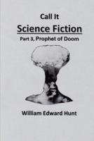 Call It Science Fiction, Part 3, Prophet of Doom