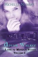 The Dream Walker, Land of Mystica Series Volume 1