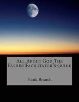 All About God the Father Facilitator's Guide