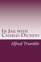 In Jail With Charles Dickens