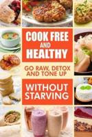 Cook-Free and Healthy - Go Raw, Detox and Tone Up Without Starving
