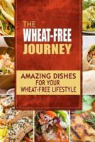 The Wheat-Free Journey - Amazing Dishes for Your Wheat-Free Lifestyle