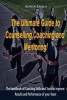 The Ultimate Guide to Counselling, Coaching and Mentoring