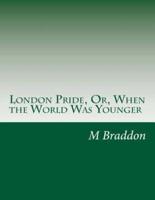 London Pride, Or, When the World Was Younger