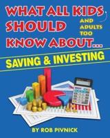 What All Kids (And Adults Too) Should Know About . . . Savings and Investing