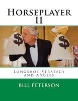Horseplayer II: Longshot Strategy and Angles