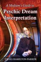 A Medium's Guide to Psychic Dream Interpretation