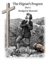 The Pilgrim's Progress (Part 1), Abridged & Illustrated