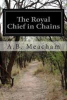 The Royal Chief in Chains