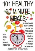 101 Healthy 30 Minute Meals